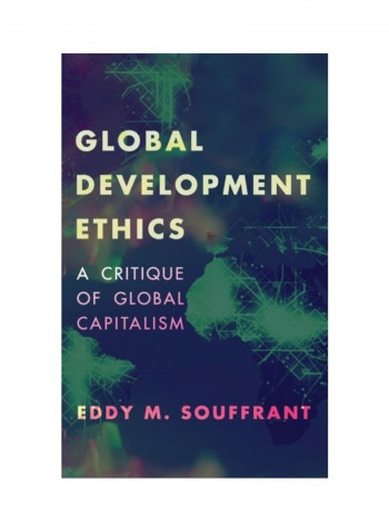 Global Development Ethics: A Critique Of Global Capitalism Hardcover English by Eddy M. Souffrant
