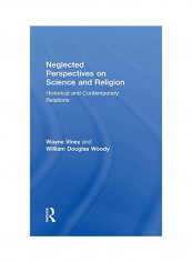 Neglected Perspectives on Science and Religion: Historical and Contemporary Relations Hardcover