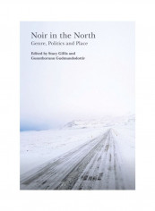 Noir In The North: Genre, Politics And Place Hardcover English
