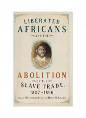 Liberated Africans And The Abolition Of The Slave Trade, 1807-1896 Hardcover
