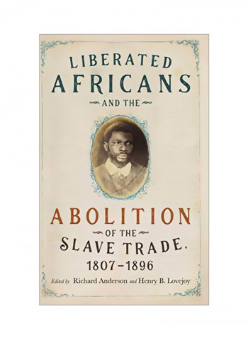 Liberated Africans And The Abolition Of The Slave Trade, 1807-1896 Hardcover