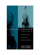 Violin Fraud: Deception, Forgery, Theft, And Lawsuits In England And America Hardcover 2