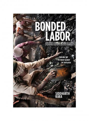Bonded Labor : Tackling The System Of Slavery In South Asia Hardcover