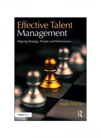 Effective Talent Management : Aligning Strategy, People And Performance Hardcover