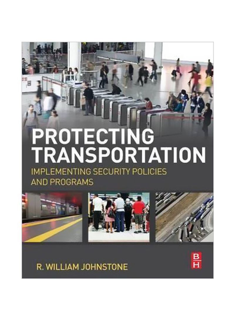 Protecting Transportation : Implementing Security Policies And Programs Paperback