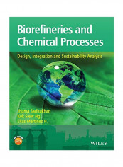 Biorefineries And Chemical Processes: Design, Integration And Sustainability Analysis Paperback