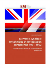 La Presse Syndicale Britannique Et L'Integration Europeenne 1961-1992 Paperback