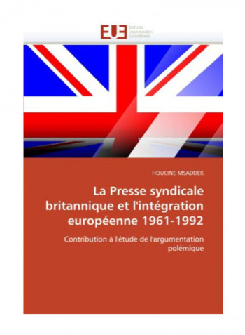 La Presse Syndicale Britannique Et L'Integration Europeenne 1961-1992 Paperback