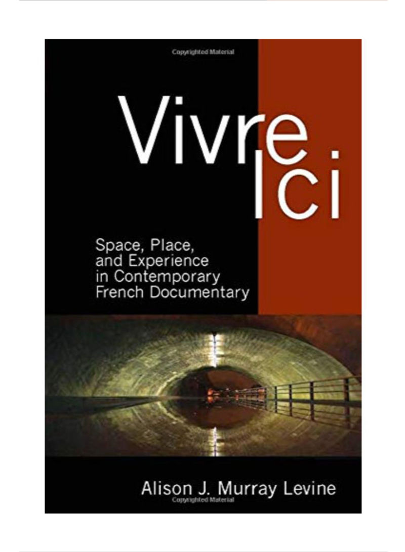 Vivre Ici: Space, Place And Experience In Contemporary French Documentary Hardcover 1