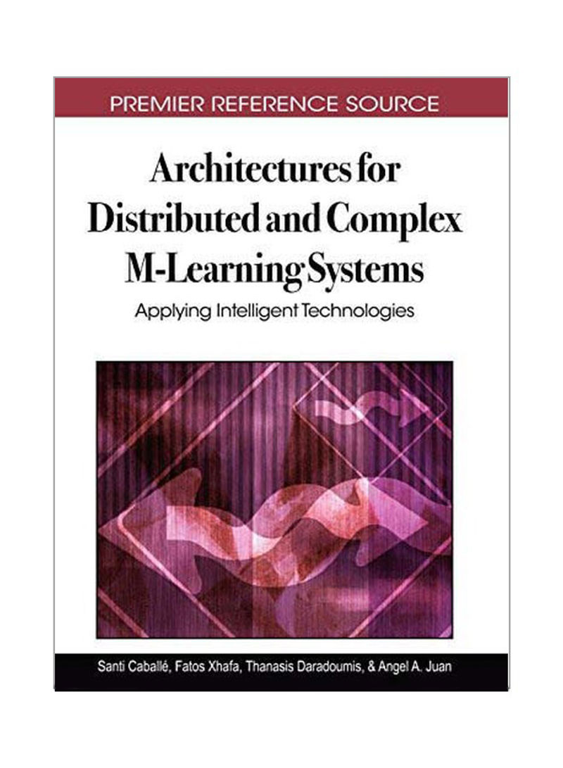 Architectures For Distributed And Complex M-Learning Systems : Applying Intelligent Technologies Hardcover