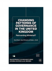Changing Patterns Of Government: Reinventing Whitehall? Hardcover