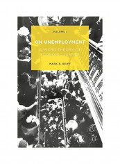 On Unemployment: A Micro-Theory Of Economic Justice Volume 1 Hardcover