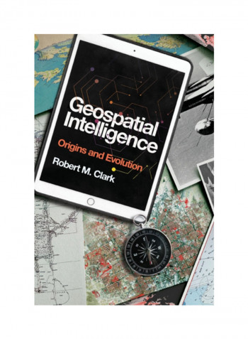 Geospatial Intelligence: Origins And Evolution Hardcover