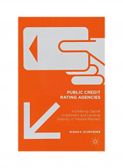 Public Credit Rating Agencies: Increasing Capital Investment And Lending Stability In Volatile Markets Hardcover 1