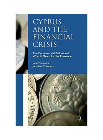 Cyprus And The Financial Crisis: The Controversial Bailout And What It Means For The Eurozone Hardcover
