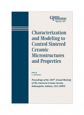 Characterization And Modeling To Control Sintered Ceramic Microstructures And Properties Paperback