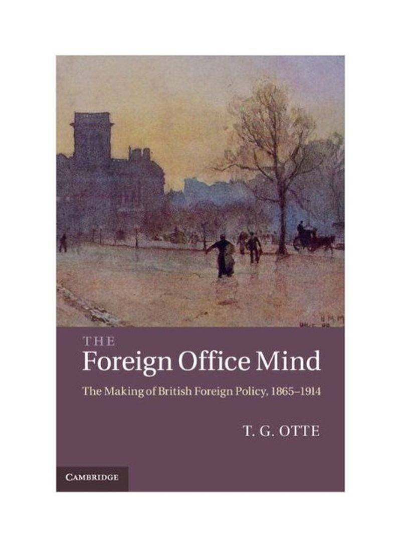 The Foreign Office Mind: The Making Of British Foreign Policy, 1865-1914 Hardcover