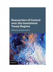 Reassertion Of Control Over The Investment Treaty Regime Hardcover