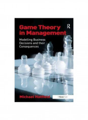 Game Theory In Management : Modelling Business Decisions And Their Consequences Hardcover English by Michael Hatfield - 1 June 2012