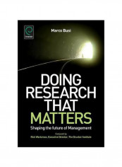 Doing Research That Matters : Shaping The Future Of Management Hardcover