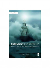 Resilient Leadership : Beyond Myths And Misunderstandings Hardcover