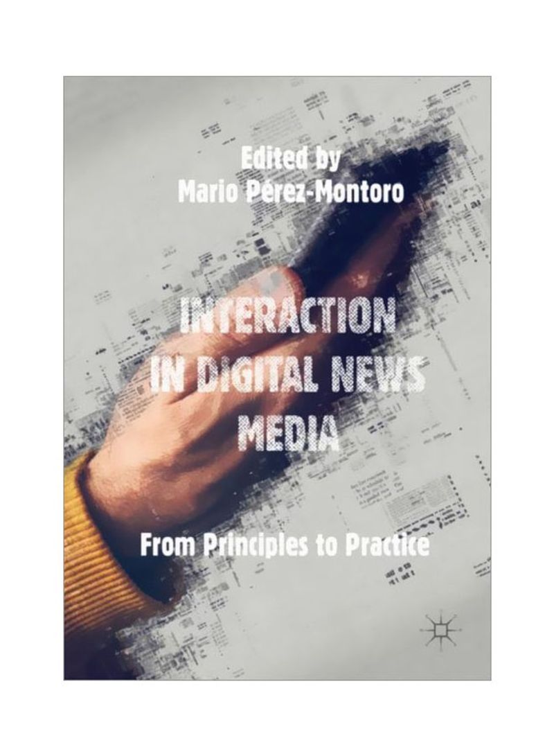 Interaction In Digital News Media: From Principles To Practice Hardcover