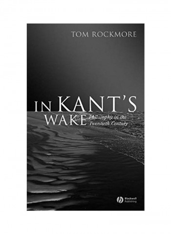 In Kant's Wake: Philosophy in the Twentieth Century Hardcover
