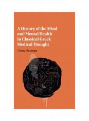 A History Of The Mind And Mental Health In Classical Greek Medical Thought Hardcover