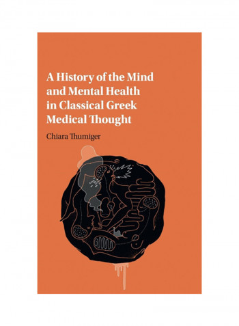 A History Of The Mind And Mental Health In Classical Greek Medical Thought Hardcover