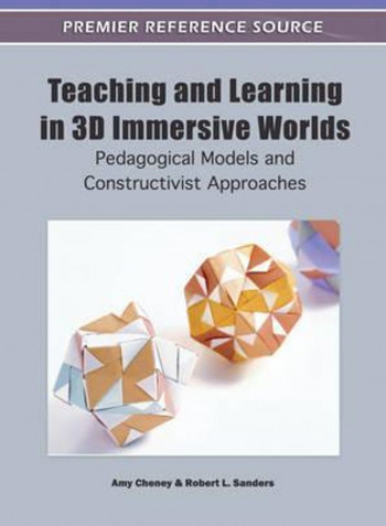 Teaching And Learning In 3D Immersive Worlds: Pedagogical Models And Constructivist Approaches Hardcover English by Amy Cheney