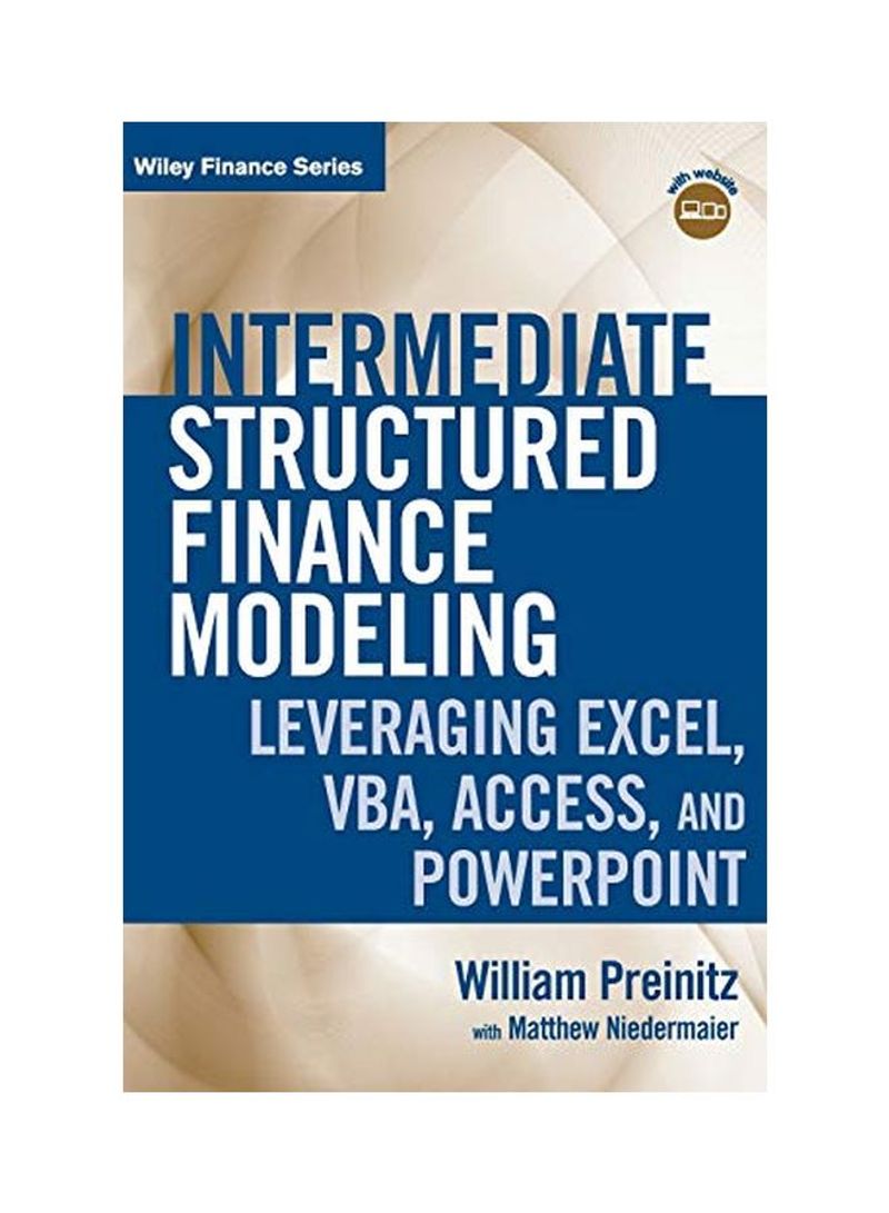 Intermediate Structured Finance Modeling: Leveraging Excel, Vba, Access, And Powerpoint With Website Hardcover 1