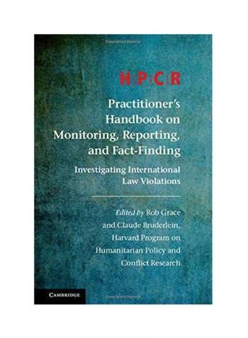 HPCR Practitioner's Handbook On Monitoring, Reporting, And Fact-Finding: Investigating International Law Violations Hardcover