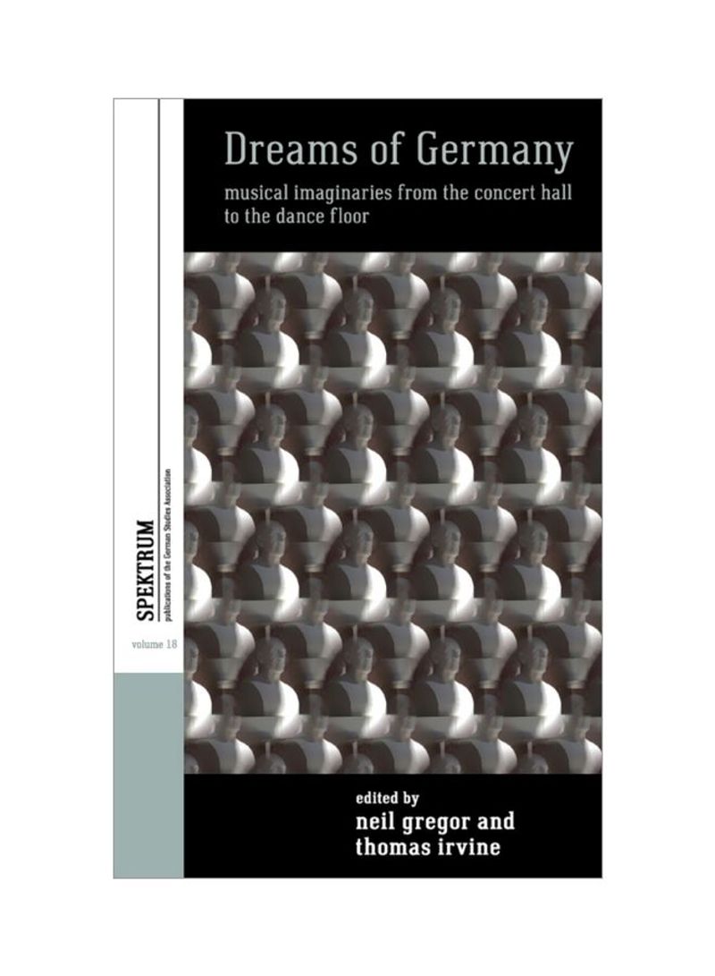 Dreams Of Germany: Musical Imaginaries From The Concert Hall To The Dance Floor Hardcover