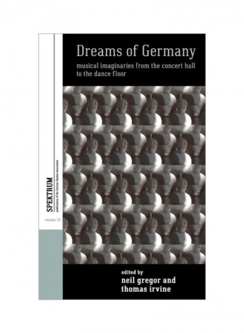 Dreams Of Germany: Musical Imaginaries From The Concert Hall To The Dance Floor Hardcover
