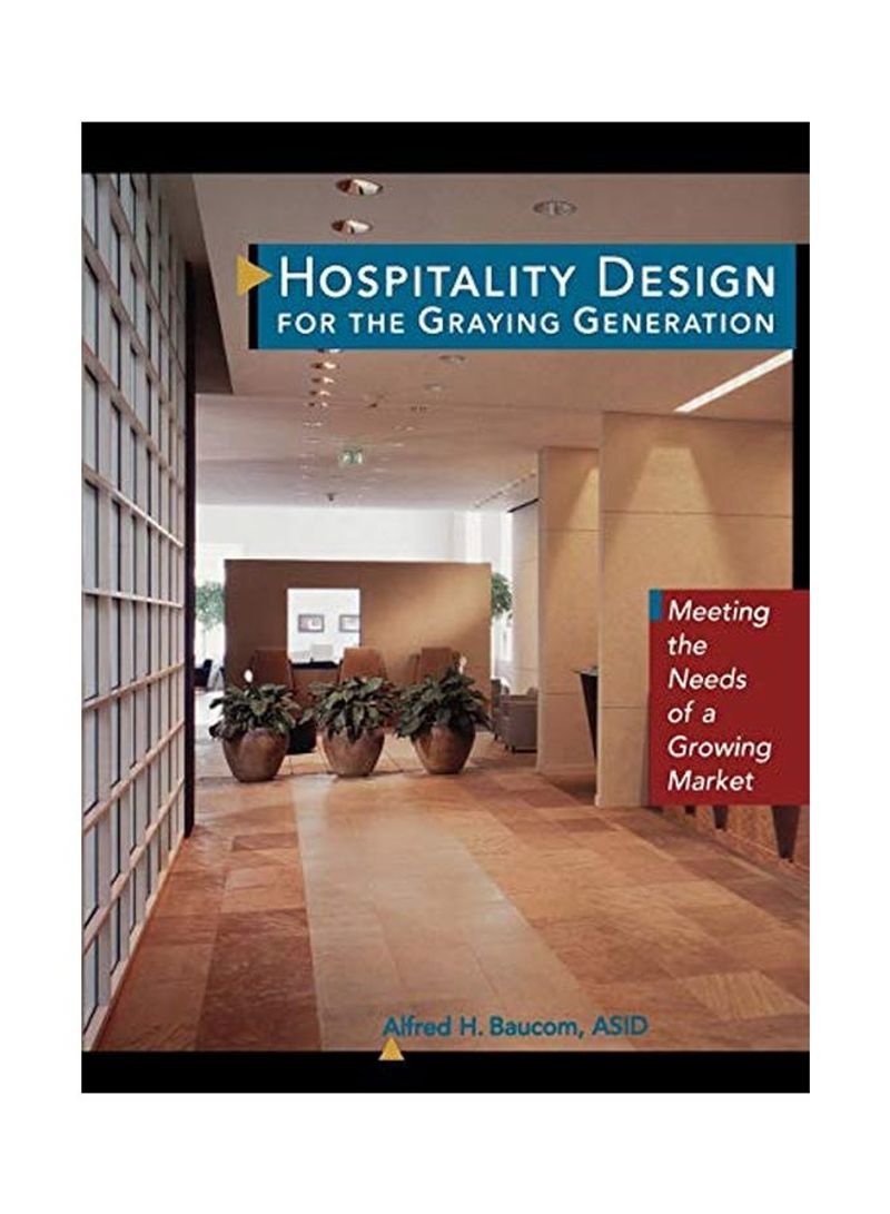 Hospitality Design For The Graying Generation: Meeting The Needs Of A Growing Market Paperback