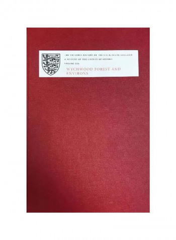 A History Of The County Of Oxford XIX: Wychwood Forest And Environs Hardcover