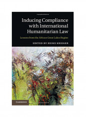 Inducing Compliance With International Humanitarian Law: Lessons From The African Great Lakes Region Hardcover