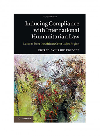 Inducing Compliance With International Humanitarian Law: Lessons From The African Great Lakes Region Hardcover