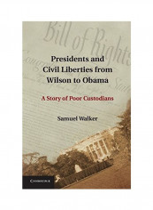 Presidents And Civil Liberties From Wilson To Obama: A Story Of Poor Custodians Hardcover