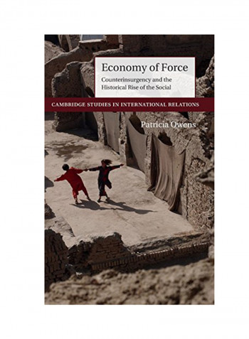 Economy Of Force: Counterinsurgency And The Historical Rise Of The Social Hardcover
