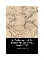 An Archaeology Of The English Atlantic World, 1600 - 1700 Hardcover
