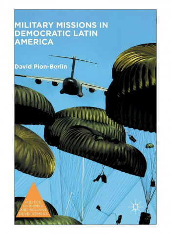 Military Missions In Democratic Latin America Hardcover 1st ed. 2016 Edition
