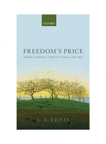 Freedom's Price: Serfdom, Subjection, and Reform in Prussia, 1648-1848 Hardcover