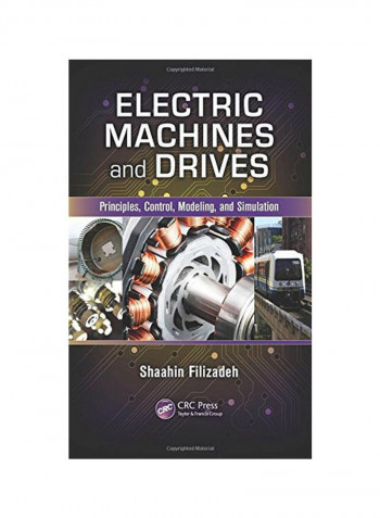 Electric Machines And Drives : Principles, Control, Modeling, And Simulation Hardcover