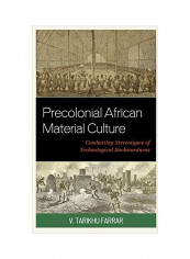 Precolonial African Material Culture: Combatting Stereotypes Of Technological Backwardness Hardcover