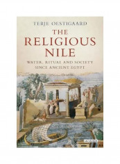 The Religious Nile: Water, Ritual And Society Since Ancient Egypt Hardcover