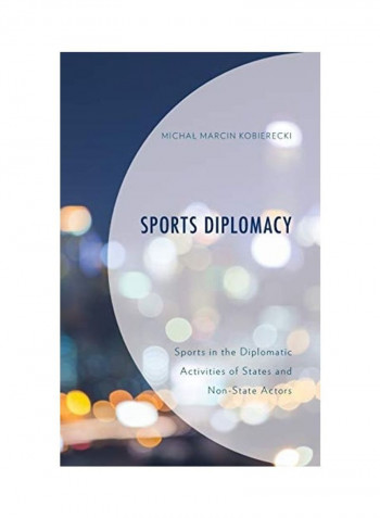 Sports Diplomacy: Sports in the Diplomatic Activities of States and Non-State Actors Hardcover English by Michal Marcin Kobierecki reviews Sports Diplomacy: Sports in the Diplomatic Activities of States and Non-State Actors Hardcover English by Michal Marcin Kobierecki