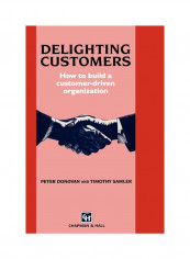 Delighting Customers: How To Build A Customer-Driven Organization Hardcover