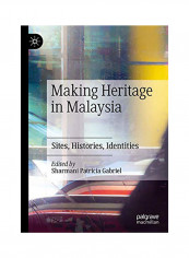 Making Heritage In Malaysia: Sites, Histories, Identities Hardcover