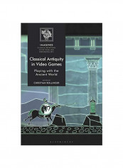 Classical Antiquity In Video Games: Playing With The Ancient World Hardcover